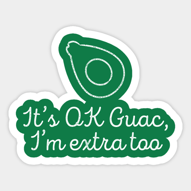 It's Ok Guac I'm Extra Too Guacamole T-shirt Sticker by RedYolk